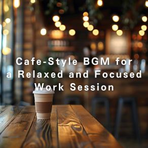 Cafe-Style BGM For A Relaxed And Focused Work Session album cover