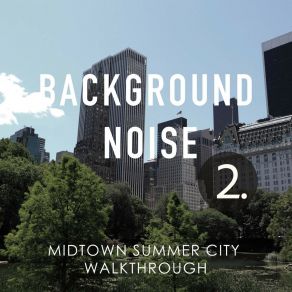 Background Noise: Midtown Summer City Walkthrough 2 album cover