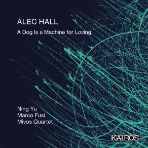 Alec Hall: A Dog Is A Machine For Loving album cover