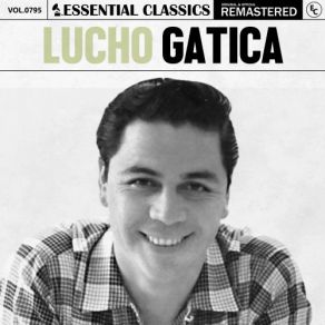 Essential Classics, Vol. 795: Lucho Gatica (CD1) album cover