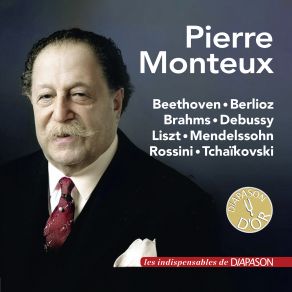 Pierre Monteux: Works By Beethoven, Berlioz, Brahms, Debussy, Liszt, Mendelssohn, Rossini & Tchaikovsky (Les Indispensables De Diapason) album cover