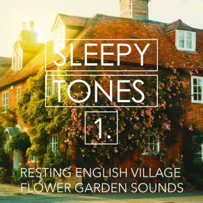 Sleepy Tones: Resting English Village Flower Garden Sounds album cover
