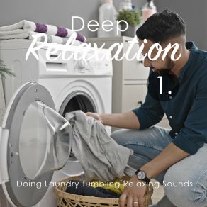 Deep Relaxation: Doing Laundry Tumbling Relaxing Sounds album cover