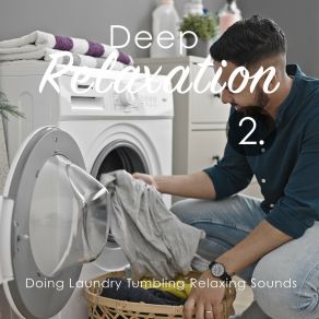 Deep Relaxation: Doing Laundry Tumbling Relaxing Sounds 2 album cover