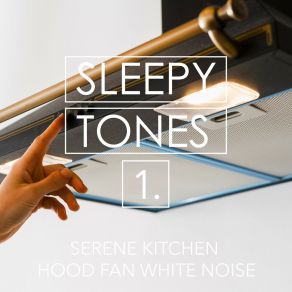 Sleepy Tones: Serene Kitchen Hood Fan White Noise album cover