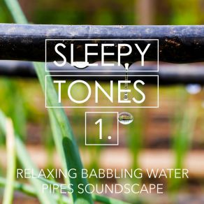 Sleepy Tones: Relaxing Babbling Water Pipes Soundscape album cover