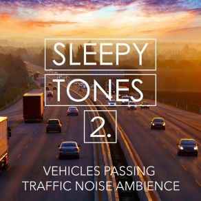 Sleepy Tones: Vehicles Passing Traffic Noise Ambience 2 album cover