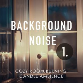Background Noise: Cozy Room Burning Candle Ambience album cover