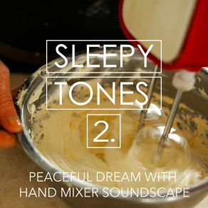 Sleepy Tones: Peaceful Dream With Hand Mixer Soundscape 2 album cover