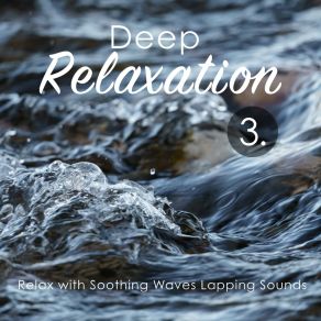 Deep Relaxation: Relax With Soothing Waves Lapping Sounds 3 album cover
