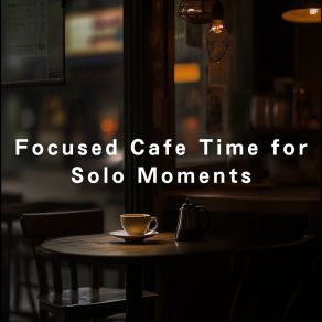 Focused Cafe Time For Solo Moments album cover