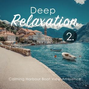 Deep Relaxation: Calming Harbour Boat View Ambience 2 album cover