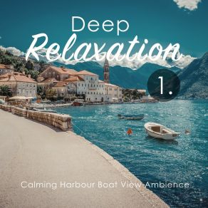Deep Relaxation: Calming Harbour Boat View Ambience album cover