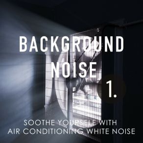 Background Noise: Soothe Yourself With Air Conditioning White Noise album cover