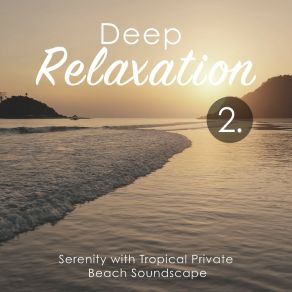 Deep Relaxation: Serenity With Tropical Private Beach Soundscape 2 album cover