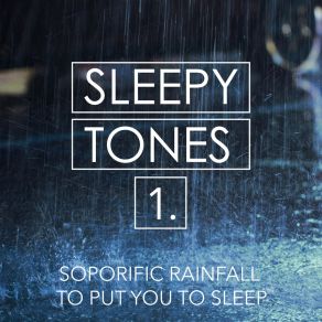 Sleepy Tones: Soporific Rainfall To Put You To Sle album cover