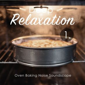 Deep Relaxation: Oven Baking Noise Soundscape album cover