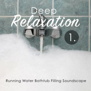 Deep Relaxation: Running Water Bathtub Filling Soundscape album cover