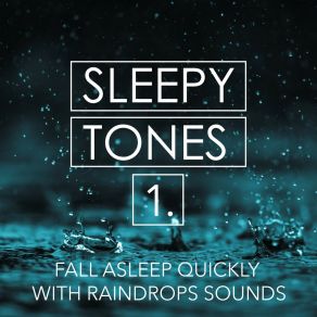Sleepy Tones: Fall Asleep Quickly With Raindrops Sounds album cover