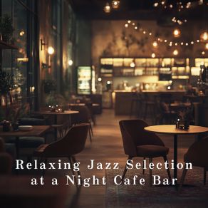 Relaxing Jazz Selection At A Night Cafe Bar album cover