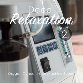 Deep Relaxation: Oxygen Concentrator Machine Sounds 2 album cover