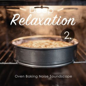 Deep Relaxation: Oven Baking Noise Soundscape 2 album cover
