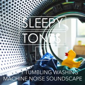 Sleepy Tones: Sleepy Tumbling Washing Machine Noise Soundscape album cover