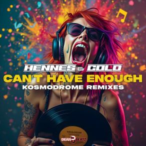 Can't Have Enough (Kosmodrome Remixes) album cover