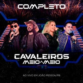 Cavaleiros Meio A Meio Completo - Ao Vivo Em João Pessoa (Ao Vivo) album cover