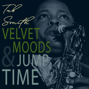 Velvet Moods & Jump Time - The Sound Of Tab Smith album cover