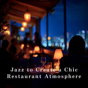 Jazz To Create A Chic Restaurant Atmosphere album cover