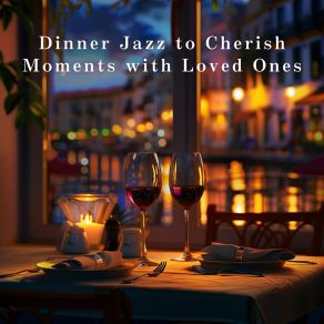 Dinner Jazz To Cherish Moments With Loved Ones album cover