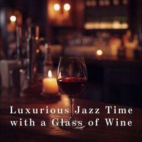 Luxurious Jazz Time With A Glass Of Wine album cover