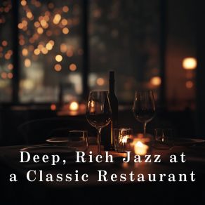 Deep, Rich Jazz At A Classic Restaurant album cover