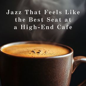 Jazz That Feels Like The Best Seat At A High-End Cafe album cover