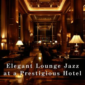 Elegant Lounge Jazz At A Prestigious Hotel album cover