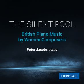 The Silent Pool: British Piano Music By Women Composers album cover