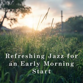 Refreshing Jazz For An Early Morning Start album cover
