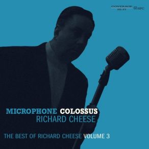 Microphone Colossus: The Best Of Richard Cheese, Volume 3 album cover