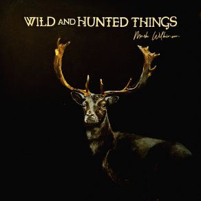 Wild And Hunted Things album cover
