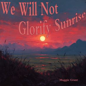 We Will Not Glorify Sunrise album cover