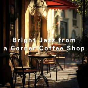 Bright Jazz From A Corner Coffee Shop album cover