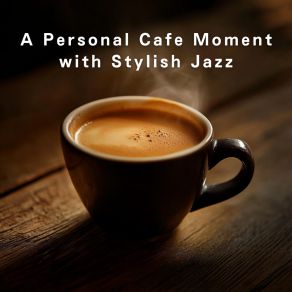 A Personal Cafe Moment With Stylish Jazz album cover