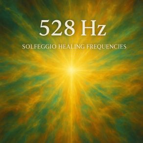 528 Hz Solfeggio Healing Frequencies album cover
