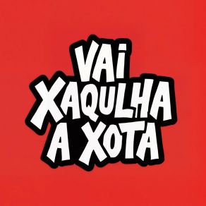 Vai Xaqulha A Xota album cover