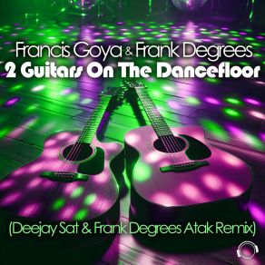2 Guitars On The Dancefloor (Deejay Sat & Frank Degrees Atak Remix) album cover