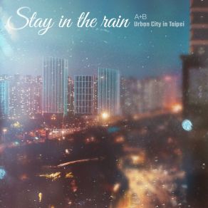 Stay In The Rain (A + B X Urban City) album cover