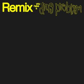 You Have A Drug Problem (Remixes) album cover