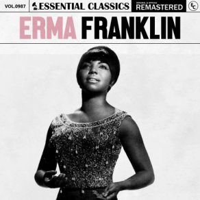 Essential Classics, Vol. 987: Erma Franklin (CD1) album cover
