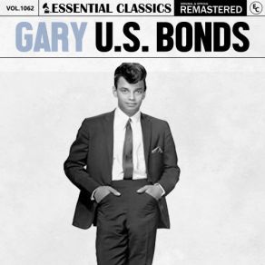 Essential Classics, Vol. 1062: Gary U. S. Bonds (CD1) album cover